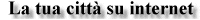 Cesena la tua citt� su internet